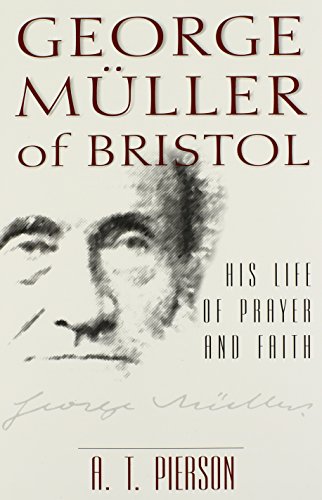George Muller of Bristol His Life of Prayer and Faith