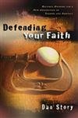 Defending Your Faith - Reliable Answers for a New Generation of Seekers and Skeptics
