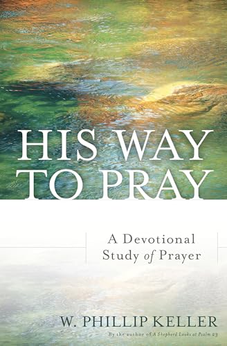 His Way to Pray A Devotional Study of Prayer