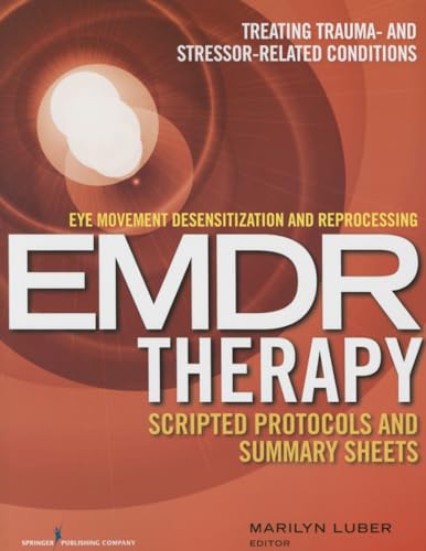 Eye Movement Desensitization and Reprocessing (EMDR) Therapy Scripted Protocols and Summary Sheets