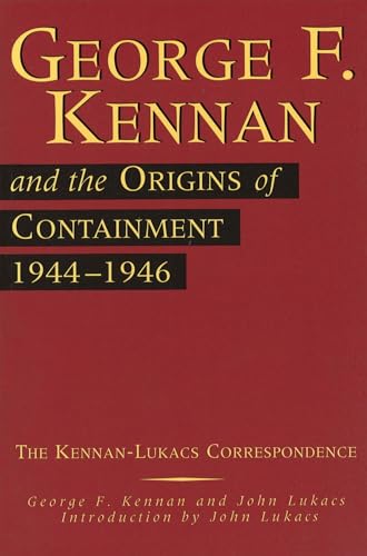George F. Kennan and the Origins of Containment, 1944-1946