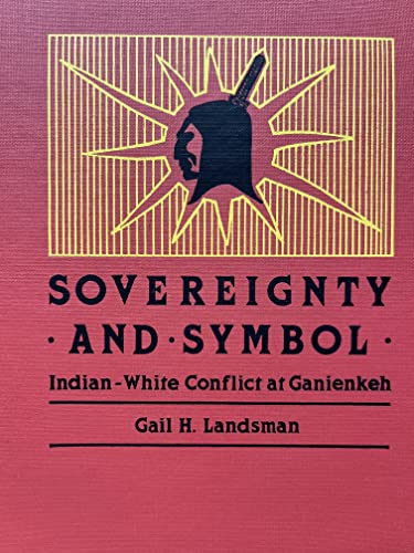 Sovereignty and Symbol: Indian-White Conflict at Ganienkeh