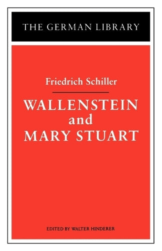 Wallenstein and Mary Stuart: Friedrich Schiller