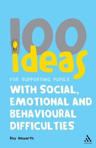 100 Ideas for Supporting Pupils with Social, Emotional and Behavioural Difficulties