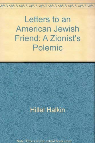 Letters to an American Jewish Friend: A Zionist's Polemic