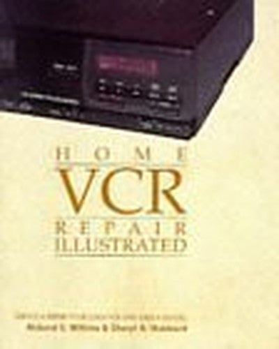 Home Videocassette Recorder Repair Illustrated