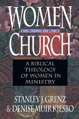 Women in the Church A Biblical Theology of Women in Ministry