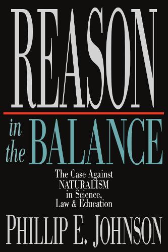 Reason in the Balance The Case Against Naturalism in Science, Law Education