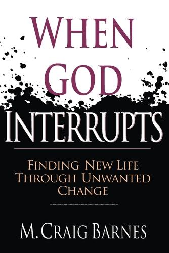 When God Interrupts Finding New Life Through Unwanted Change