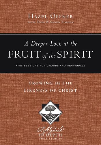 A Deeper Look at the Fruit of the Spirit Growing in the Likeness of Christ
