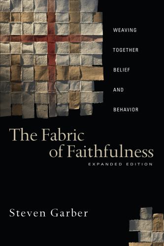 The Fabric of Faithfulness - Weaving Together Belief and Behavior
