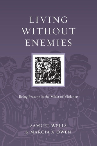 Living Without Enemies Being Present in the Midst of Violence