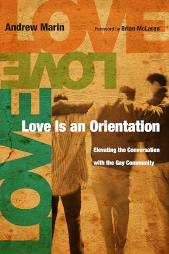 Love Is an Orientation - Elevating the Conversation with the Gay Community