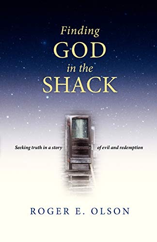 Finding God in the Shack Seeking Truth in a Story of Evil and Redemption