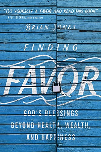 Finding Favor – God`s Blessings Beyond Health, Wealth, and Happiness