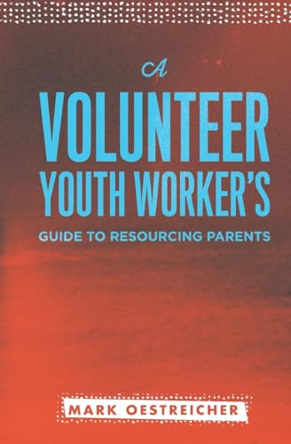 A Volunteer Youth Worker's Guide to Resourcing Parents