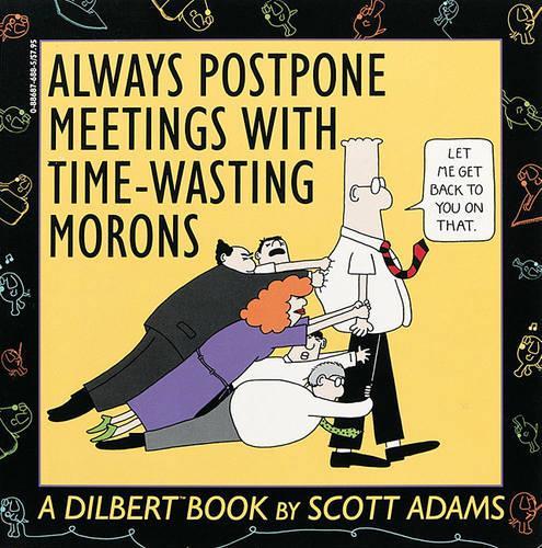 Always Postpone Meetings with Time Wasting Morons