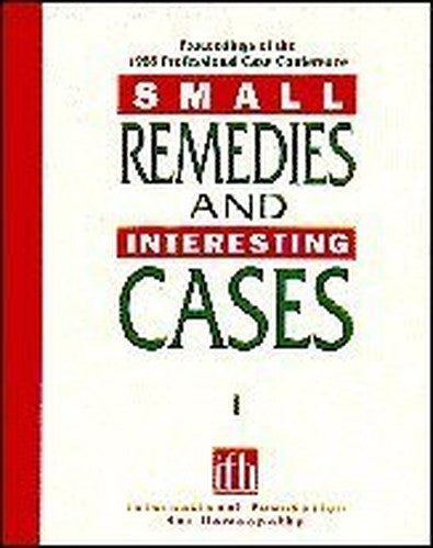 Small remedies & interesting cases: Proceedings of the 1989 Professional Case Conference