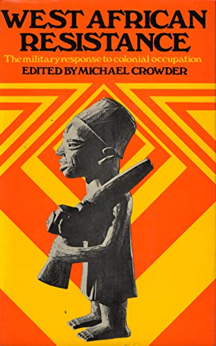 WEST AFRICAN RESISTANCE: MILITARY RESPONSE TO COLONIAL OCCUPATION
