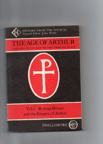 The Age of Arthur Vol 1: Roman Britain and the Empire of Arthur