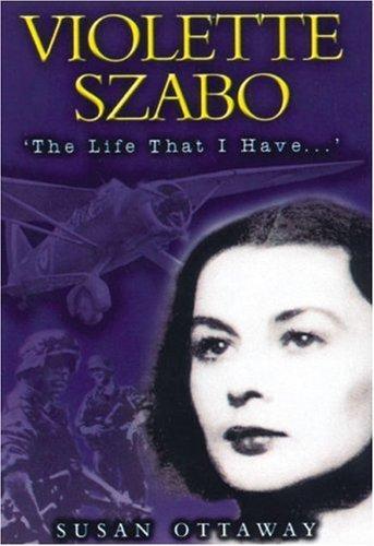 Violette Szabo: The Life that I Have (Carve Her Name With Pride)