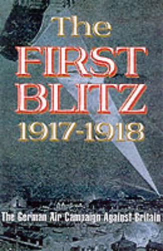 First Blitz: the German Air Campaign Against Britain 1917-1918
