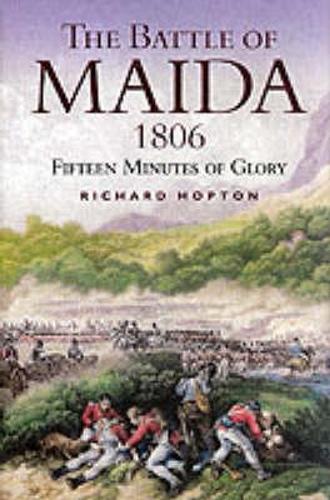 Battle of Maida 1806, The: Fifteen Minutes of Glory