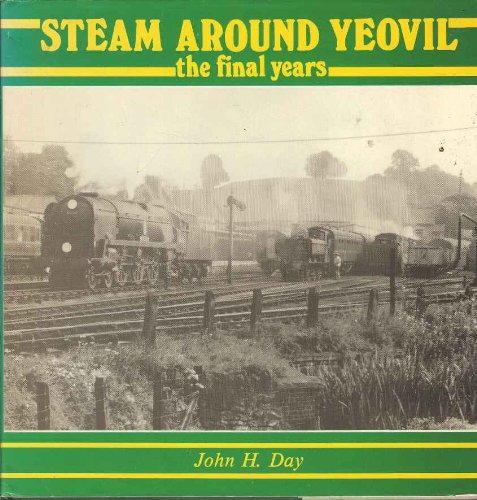 Steam Around Yeovil, the Final Years
