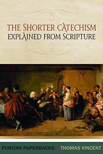 Shorter Catechism Explained from Scripture