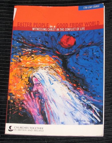 Easter People in a Good Friday World: Witnessing Christ in the Conflict of Life