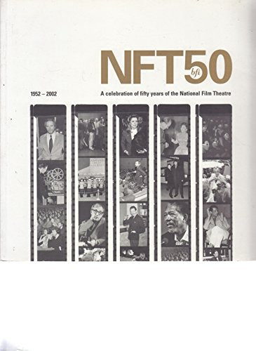 NFT50 : A Celebration of Fifty Years of the National Film Theatre 1952-2002