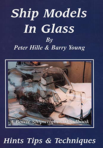 Ship Models in Glass: A Bottle Shipwright's Handbook