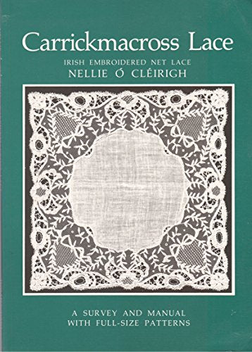Carrickmacross Lace: Irish Embroidered Net Lace : A Survey and Manual With Full Size Patterns