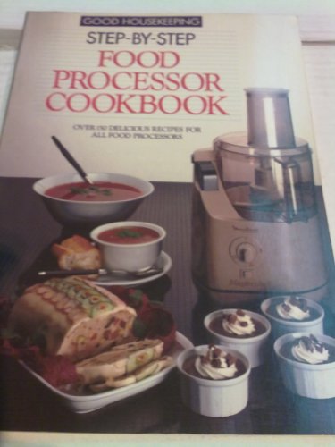 "Good Housekeeping" Step by Step Food Processor Cookbook