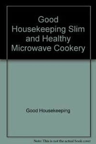 Good Housekeeping Slim and Healthy Microwave Cookery