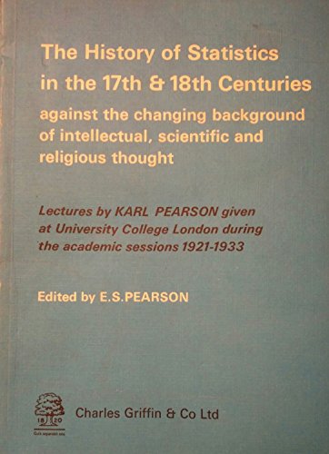 The History of Statistics in the Seventeenth and Eighteenth Centuries Against the Changing Background of Intellectual, Scientific and Religious Thought