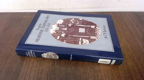 The English masonic exposures of 1760-1769: With full transcripts of Three distinct knocks, 1760, Jachin and Boaz, 1762, Shibboleth, 1765