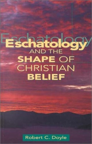 Eschatology and the Shape of Christian Belief