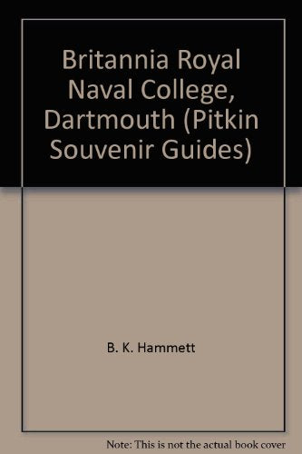 'BRITANNIA ROYAL NAVAL COLLEGE, DARTMOUTH (PITKIN SOUVENIR GUIDES)'