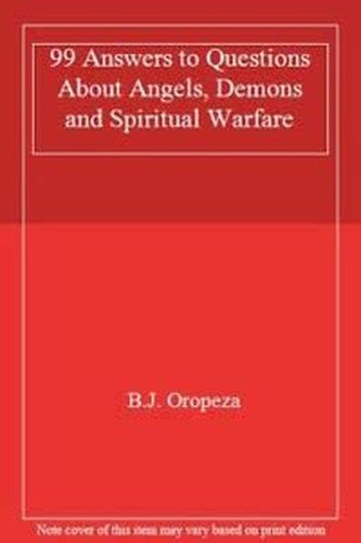 99 Answers to Questions About Angels, Demons and Spiritual Warfare