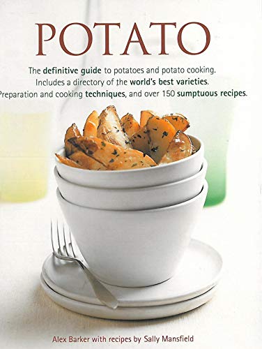 Potato: The definitive guide to potatoes and potato cooking