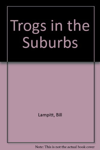 Trogs in the Suburbs