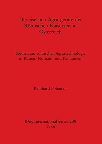 Die Eisernen Agrargerate der Romischen Kaiserzeit in Osterreich