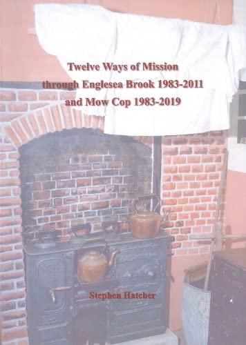 Twelve Ways of Mission through Englesea Brook 1983-2011 and Mow Cop 1983-2019