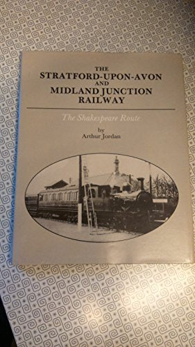The Stratford-upon-Avon and Midland Junction Railway: The Shakespeare route