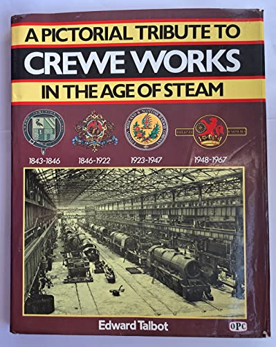 A Pictorial Tribute to Crewe Works in the Age of Steam