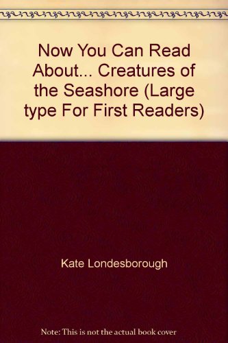 Now You Can Read About... Creatures of the Seashore (Large type For First Readers)
