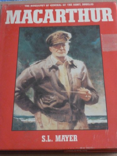 THE BIOGRAPHY OF GENERAL OF THE ARMY, DOUGLAS MACARTHUR.