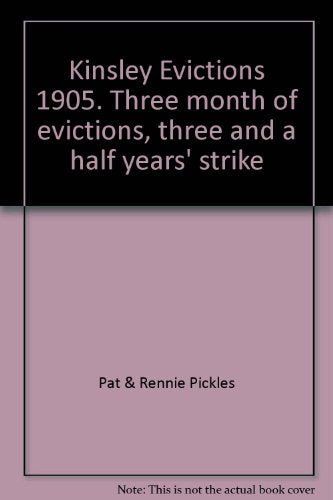 Kinsley Evictions 1905. Three month of evictions, three and a half years' strike