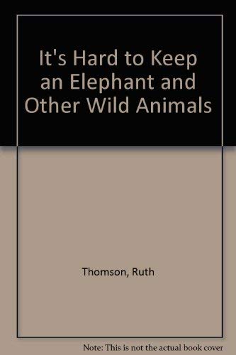 It's Hard to Keep an Elephant and Other Wild Animals